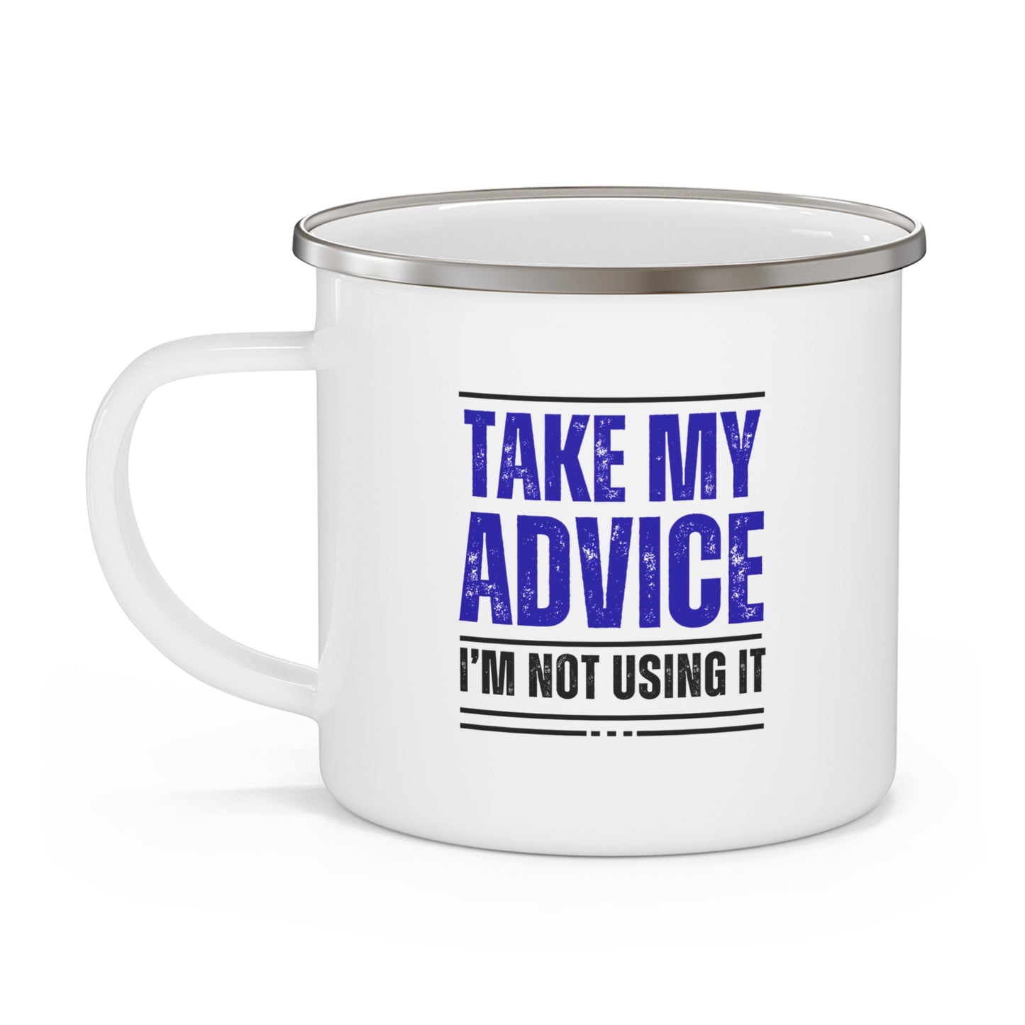 Enamel Camping Mug - Take My Advice, Not Using It