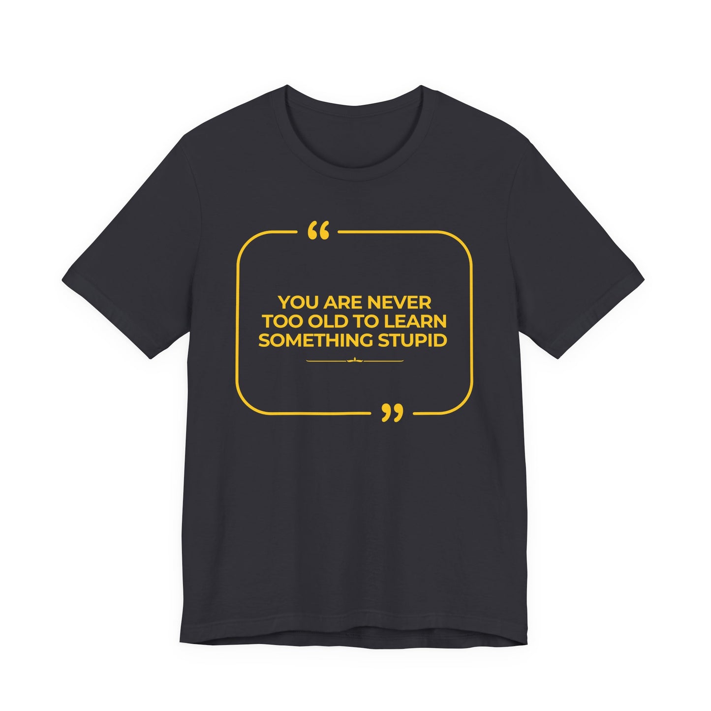 Never too old Unisex T-Shirt