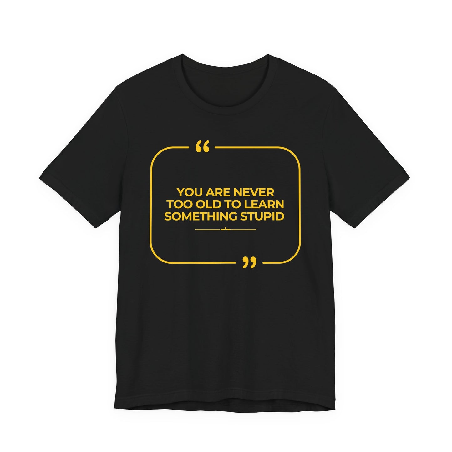 Never too old Unisex T-Shirt