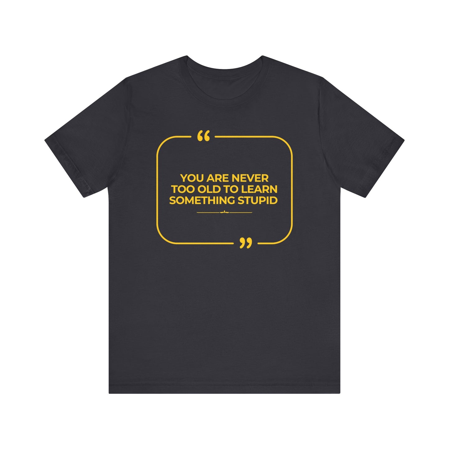 Never too old Unisex T-Shirt