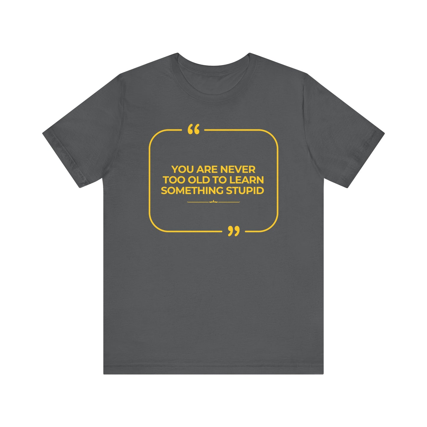 Never too old Unisex T-Shirt
