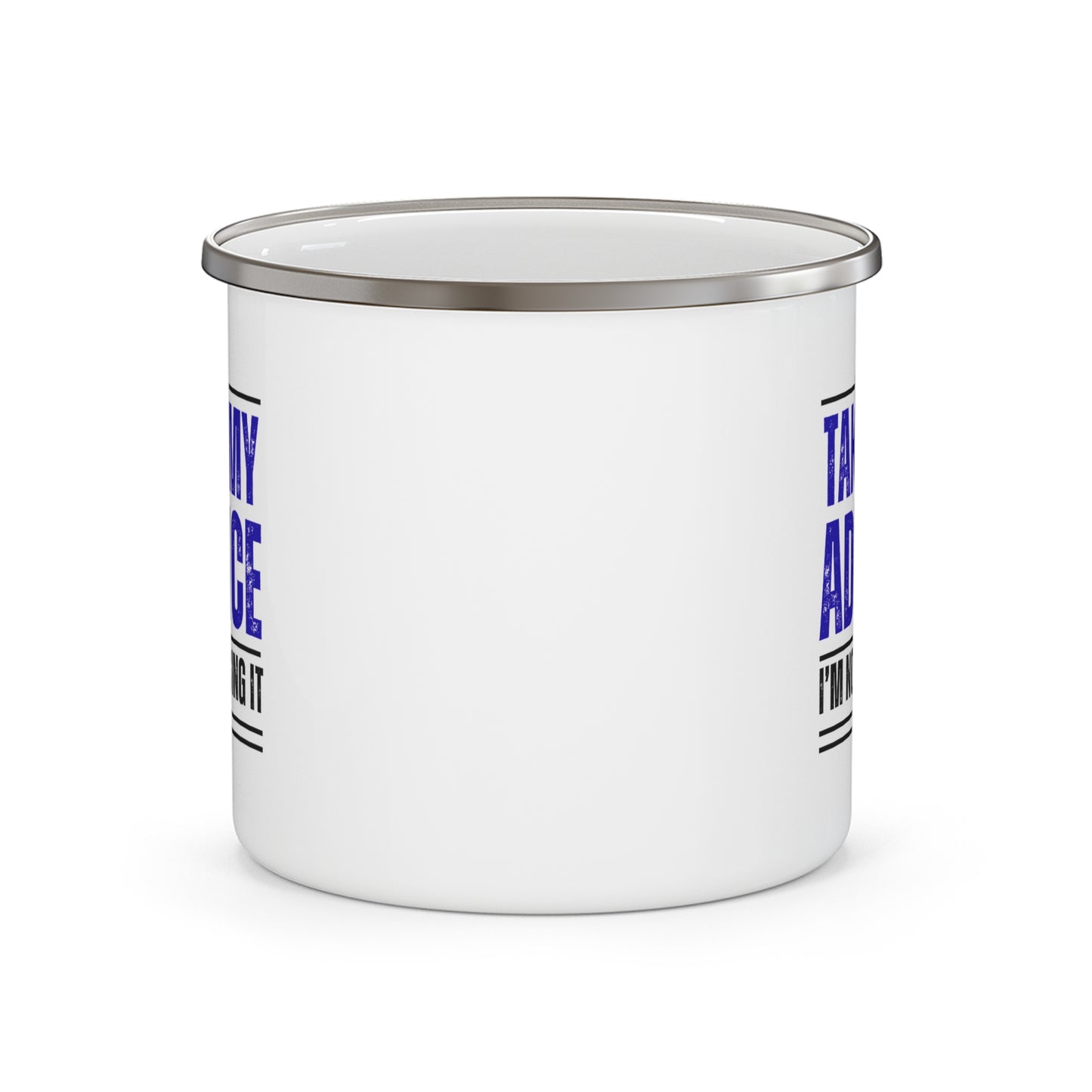 Enamel Camping Mug - Take My Advice, Not Using It