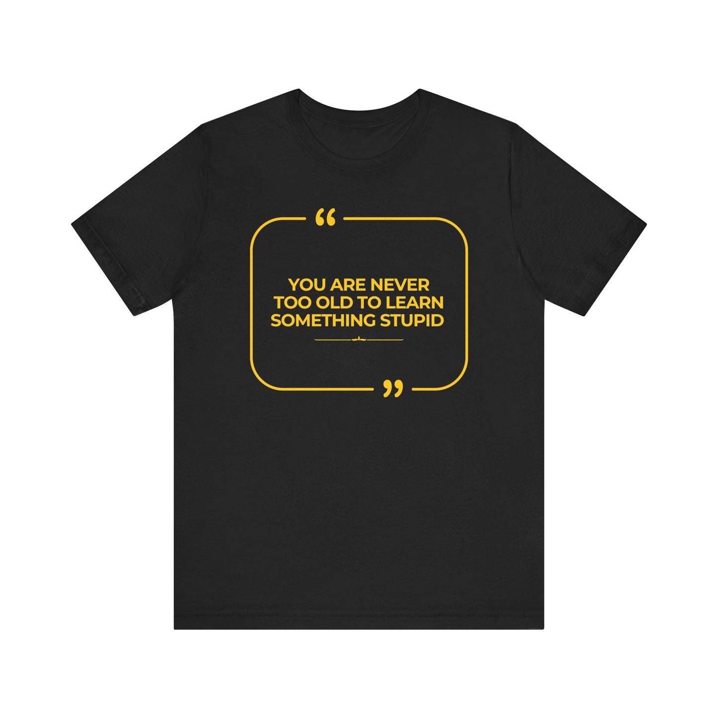 Never too old Unisex T-Shirt