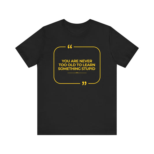 Never too old Unisex T-Shirt